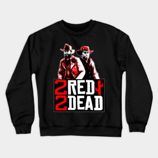 2 Red 2 Dead Crewneck Sweatshirt